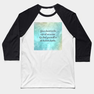 Your heart is the size of an ocean. - Rumi Baseball T-Shirt